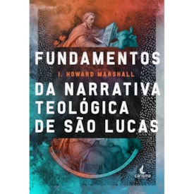 Fundamentos da Narrativa Teológica de São Lucas | I. Howard Marshall