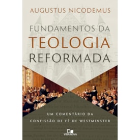 Fundamentos da Teologia Reformada | Augustus Nicodemus Lopes