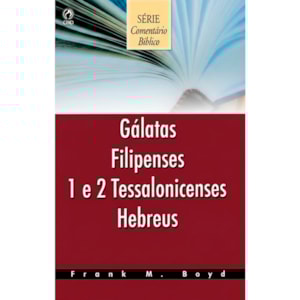 Gálatas, Filipenses, 1 e 2 Tessalonicenses Hebreus | Frank M. Boyd