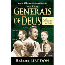 Generais de Deus | Os Evangelistas de Cura | Roberts Liardon