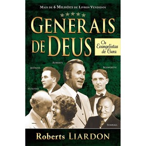 Generais de Deus | Os Evangelistas de Cura | Roberts Liardon