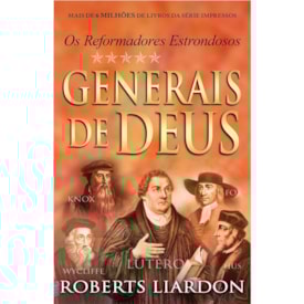 Generais de Deus | Os Reformadores Estrondosos | Roberts Liardon