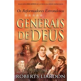 Generais de Deus | Os Reformadores Estrondosos | Roberts Liardon