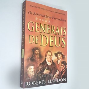 Generais de Deus | Os Reformadores Estrondosos | Roberts Liardon