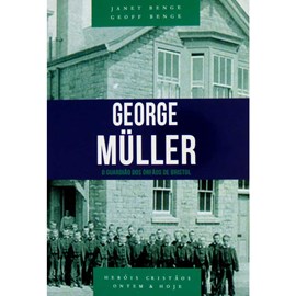 George Müller | O guardião dos órfãos de Bristo