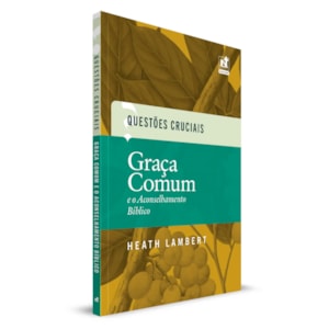 Graça Comum e o Aconselhamento Bíblico | Heath Lambert