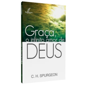 Graça, O Infinito Amor De Deus | C. H. Spurgeon