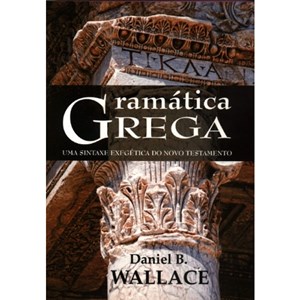 Gramática Grega | Sintaxe Exegética do Novo Testamento | Daniel B. Wallace