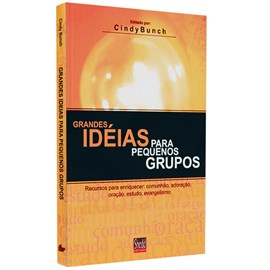 Grandes Idéias Para Pequenos Grupos | Cindy Bunch
