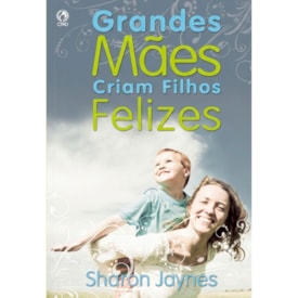 Grandes Mães Criam Filhos Felizes | Sharon Jaynes