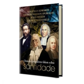 Segunda imagem do produto Grandes Pregadores Falam Sobre Santidade | J. Edwards, C. H. Spurgeon, J. Wesley e G. Whitefield