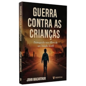 Guerra Contra as Criancas | John Macarthur