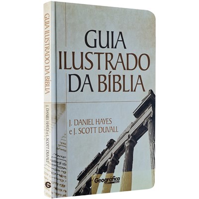 Guia Ilustrado da Bíblia | J Daniel Hayes e J. Scott Duvall