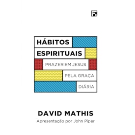 Hábitos Espirituais | David Mathis