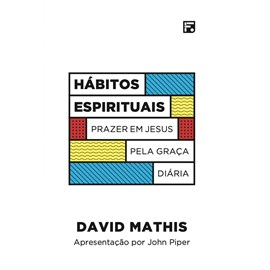 Hábitos Espirituais | David Mathis