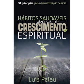 Hábitos Saudáveis para o Crescimento Espiritual | Luis Palau