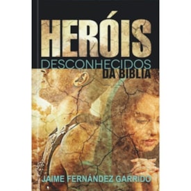 Heróis Desconhecidos Da Bíblia | Jaime Fernández Garrido