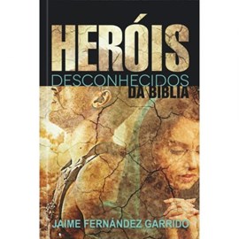 Heróis Desconhecidos Da Bíblia | Jaime Fernández Garrido