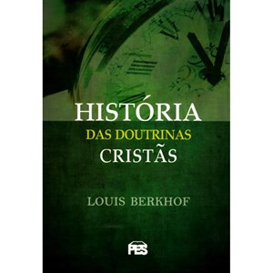 História das Doutrinas Cristãs | Louis Berkhof