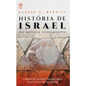 História de Israel no Antigo Testamento | Eugene H. Merrill
