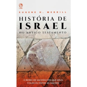 História de Israel no Antigo Testamento | Eugene H. Merrill