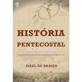 História do Movimento Pentecostal no Brasil | Isael de Araújo