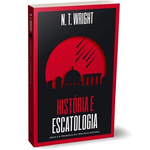 História e Escatologia | N.T. Wright
