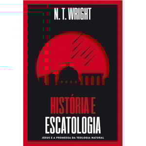 História e Escatologia | N.T. Wright