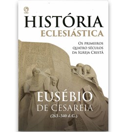 Historia Eclesiástica | Eusébio de Cesareia