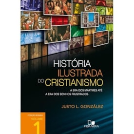 História Ilustrada do Cristianismo | Vol. 1 | Justo L. González