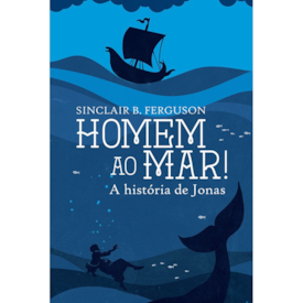 Segunda imagem do produto Homem ao Mar! | Sinclair B. Ferguson