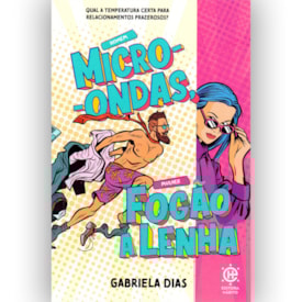 Homem Micro-ondas, Mulher Fogão a Lenha | Gabriela Dias