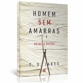 Homem sem Amarras | T. D. Jakes