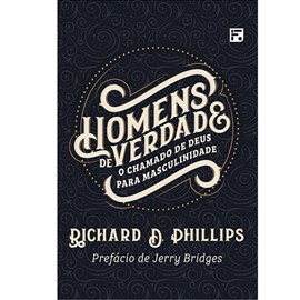 Homens de verdade | Richard D. Phillips