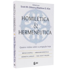 Homilética e Hermenêutica | Scott M. Gibson e Mathew D. Kim