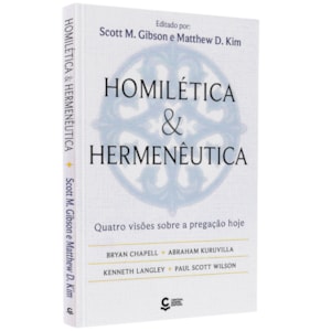 Homilética e Hermenêutica | Scott M. Gibson e Mathew D. Kim