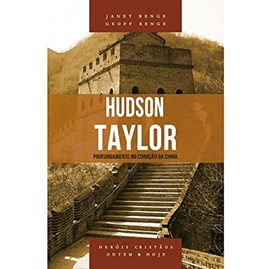 Hudson Taylor | Série Heróis Cristãos Ontem e Hoje