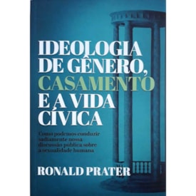 Ideologia de Gênero, Casamento e Vida Cívica | Ronald Prater