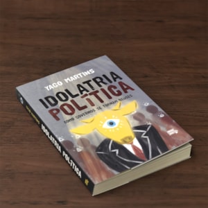 Idolatria Política
 | Yago Martins