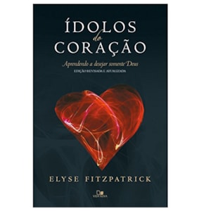 Ídolos do Coração | Elyse Fitzpatrick