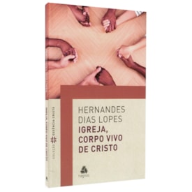 Igreja, Corpo Vivo de Cristo | Hernandes Dias Lopes