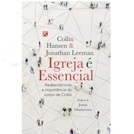 Igreja é essencial | Collin Hansen e Jonathan Leeman