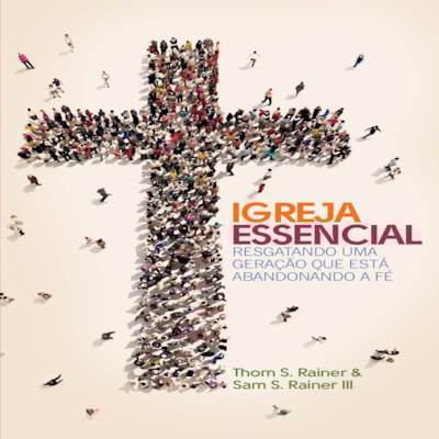 Igreja Essencial | Thom S. Rainer e Sam S. Rainer III