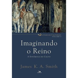 Imaginando O Reino | James K. A. Smith