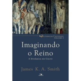 Imaginando O Reino | James K. A. Smith