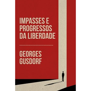 Impasses e progressos da liberdade | Georges Gusdorf