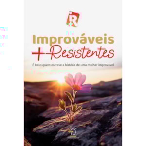 Improváveis + Resistentes | É Deus Quem Escreve a História de Uma Mulher Improvável
