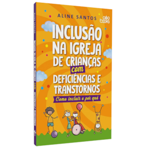 Inclusão Na Igreja De Crianças Com Deficiências e Transtornos | Aline Santos