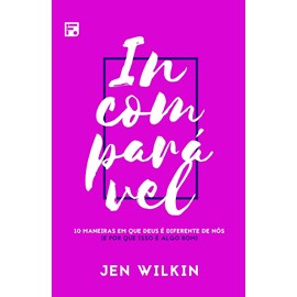Incomparável | 10 maneiras em que Deus é diferente de nós | Jen Wilkin