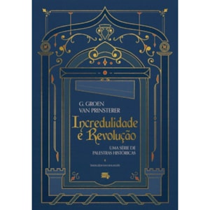 Incredulidade e Revolução | Guillaume Groen Van Prinsterer